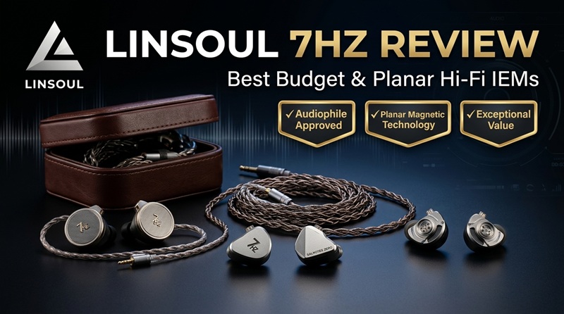 Linsoul 7HZ Review: The Ultimate Guide to Hi-Fi IEMs
